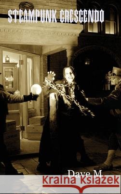 Steampunk Crescendo - Hardcover Dave M 9781105431722 Lulu.com