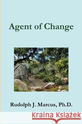 Agent of Change Ph.D., Rudolph Julius Marcus 9781105433757