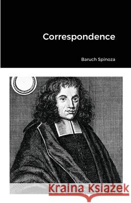 Correspondence Benedictus de Spinoza 9781105460616