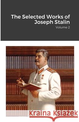 The Selected Works of Joseph Stalin: Volume 2 Joseph Stalin 9781105460678 Lulu.com