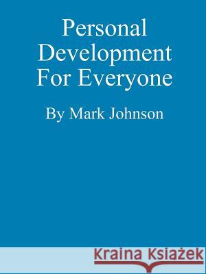 Personal Development For Everyone Mark Johnson (Goldsmiths University of London UK) 9781105461149 Lulu.com