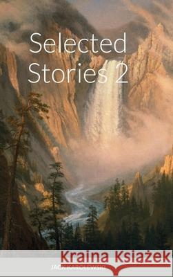 Selected Stories 2 Jack Karolewski 9781105461415 Lulu.com