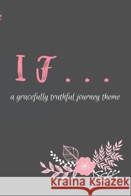 If... Gracefully Truthful 9781105461705 Lulu.com