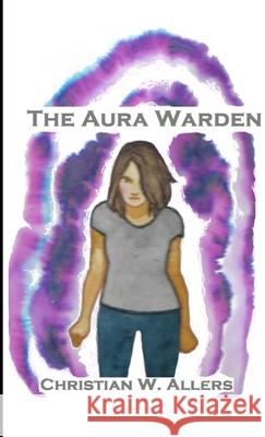 The Aura Warden Christian W. Allers 9781105467516