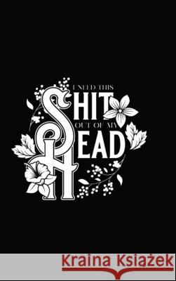 I Need This Shit Out Of My Head Bullet Journal: 6x9 Hardcover Bullet Journal Rusty Coffee Cups 9781105472565 Lulu.com