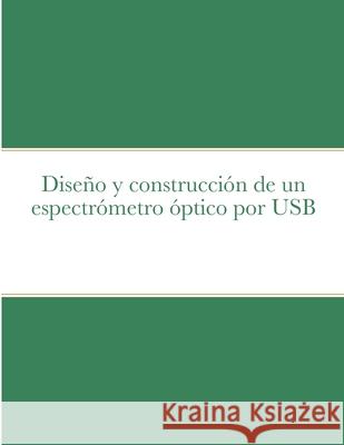 Diseno Y Construccion De Un Espectrometro Optico Por USB Yohan Perez-Moret 9781105474071 Lulu.com