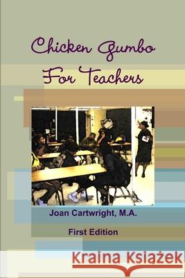 Chicken Gumbo For Teachers M a Joan Cartwright 9781105483233 Lulu.com