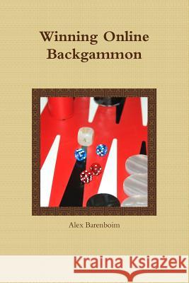 Winning Online Backgammon Alex Barenboim 9781105483394 Lulu.com