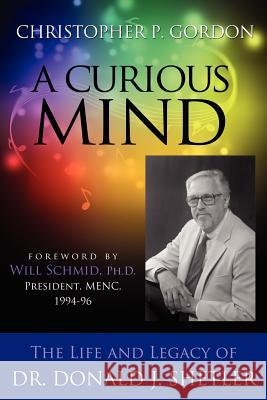 A Curious Mind: The Life and Legacy of Dr. Donald J. Shetler Gordon, Christopher P. 9781105506512