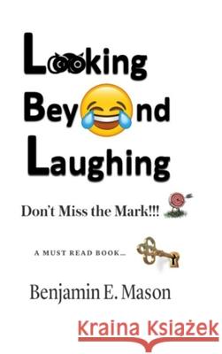 Looking Beyond Laughing Benjamin E Mason 9781105509896