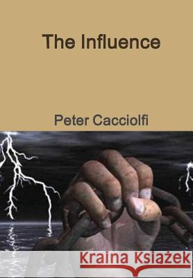 The Influence Peter Cacciolfi 9781105511035