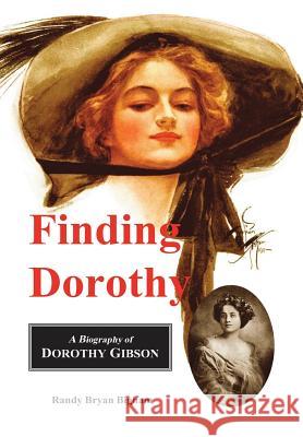 Finding Dorothy: A Biography of Dorothy Gibson Randy Bryan Bigham 9781105520082 Lulu.com