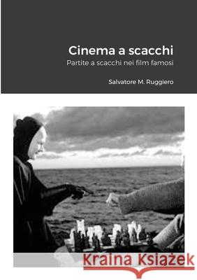 Cinema a scacchi: Partite a scacchi nei film famosi Salvatore M Ruggiero 9781105525124 Lulu.com