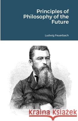 Principles of Philosophy of the Future Ludwig Feuerbach 9781105525988 Lulu.com