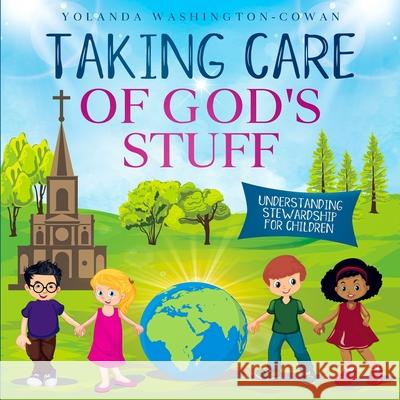 Taking Care of God's Stuff: Understanding Stewardship for Children Yolanda Washington-Cowan 9781105526695 Lulu.com