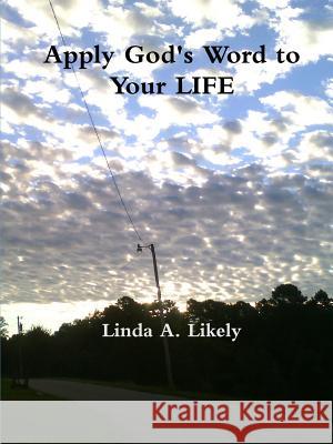Apply God's Word to Your Life Linda Likely 9781105534614