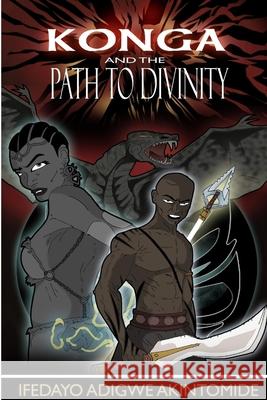 Konga and the Path to Divinity Ifedayo Adigwe Akintomide 9781105538629