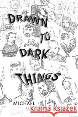 Drawn To Dark Things Michael Wade Johnson 9781105542763