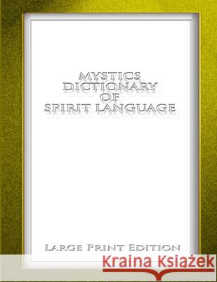 Mystics Dictionary of Spirit Language LPE Ken Ludden 9781105543760 Lulu.com