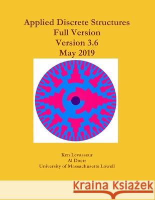 Applied Discrete Structures Ken Levasseur, Al Doerr 9781105559297 Lulu.com