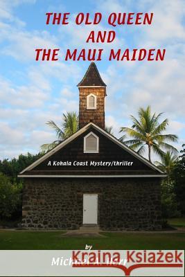 The Old Queen and the Maui Maiden Michael Herr 9781105564086 Lulu.com