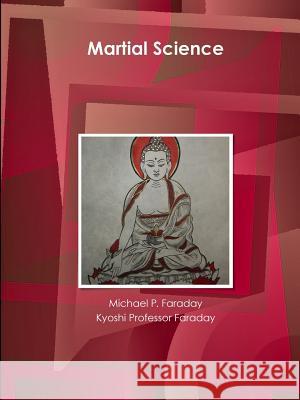 Martial Science Michael P. Faraday, Kyoshi Professor Faraday 9781105570407