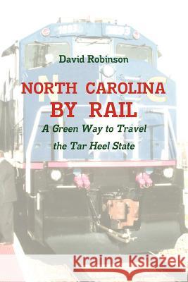 North Carolina By Rail David Robinson (Laurentian University Canada) 9781105576102