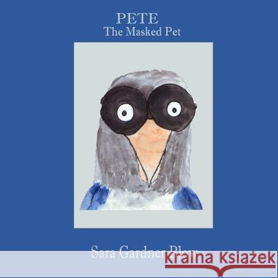 Pete The Masked Pet Sara Gardner Blow 9781105582172