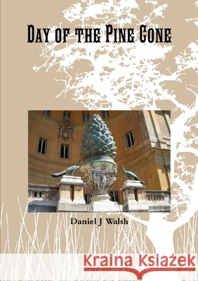 Day of the Pine Cone Daniel Walsh 9781105584299