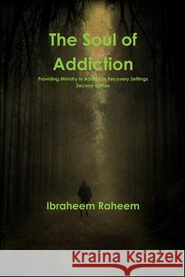 The Soul of Addiction Ibraheem Raheem 9781105593291