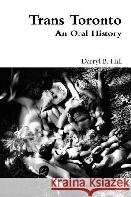 Trans Toronto: An Oral History Darryl Hill 9781105593482