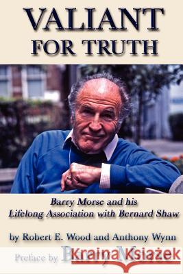 Valiant for Truth Anthony Wynn, Robert Wood (University of Melbourne Australia) 9781105598326