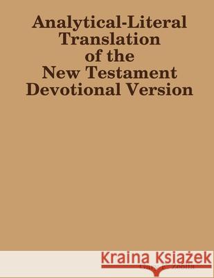 Analytical-Literal Translation: Devotional Version Gary F. Zeolla 9781105603884 Lulu.com