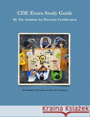 CDE Exam Study Guide The Institute for Diversity Certification (IDC)® 9781105611421 Lulu.com