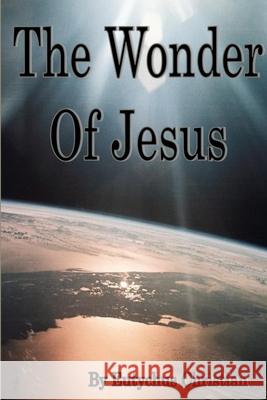 The Wonder Of Jesus Eutychus Christian 9781105615573 Lulu.com