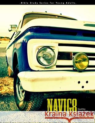 Navig8 - Characteristics of a Mature Christian Texas Youth 9781105616730