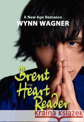 Brent: The Heart Reader Wagner, Wynn 9781105618758 Lulu.com