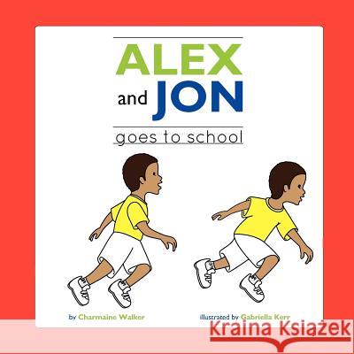 Jon and Alex: Goes to School Charmaine Walker 9781105623837