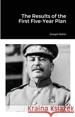 The Results of the First Five-Year Plan Joseph Stalin 9781105626623 Lulu.com