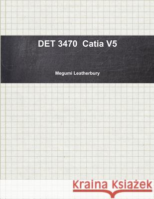 DET 3470 Catia V5 Megumi Leatherbury 9781105633911 Lulu.com