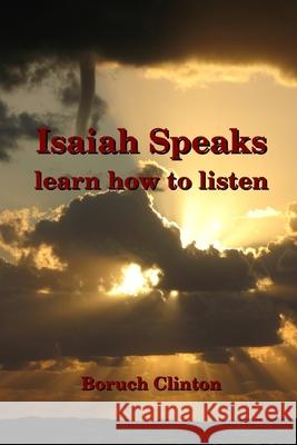 Isaiah Speaks - learn how to listen Boruch Clinton 9781105634123