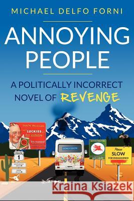 Annoying People: A Novel of Conservative REVENGE Michael D Forni 9781105643163