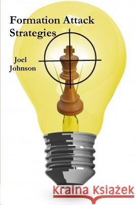 Formation Attack Strategies Joel Johnson (Professor and Chair Department of Anesthesiology Associate Dean for Continuing Medical Education Universit 9781105646805 Lulu.com