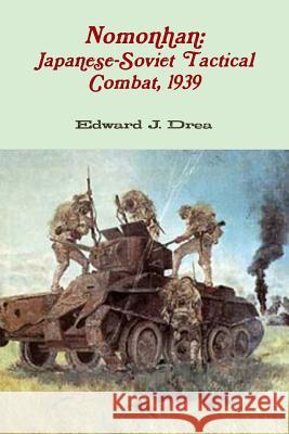 Nomonhan: Japanese-Soviet Tactical Combat, 1939 Edward J. Drea 9781105650147 Lulu.com