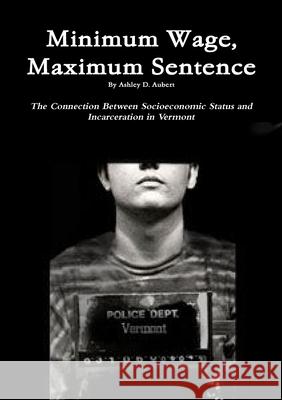 Minimum Wage, Maximum Sentence Ashley Aubert 9781105652561 Lulu.com