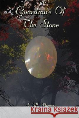 Guardian's Of The Stone S. M. Brennan 9781105657269 Lulu.com