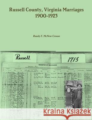 Russell County, Virginia Marriages, 1900-1923 Randy F. McNew Crouse 9781105658839