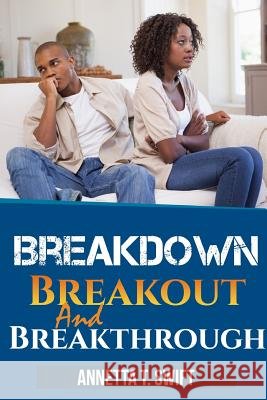 Breakdown, Breakout and Breakthrough Annetta Swift 9781105660542