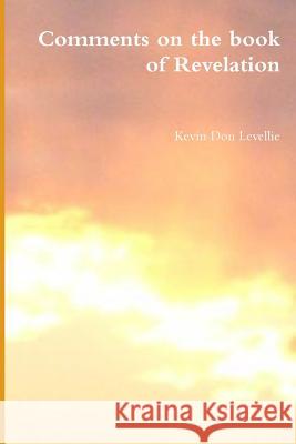 Comments on the book of Revelation Levellie, Kevin Don 9781105661808