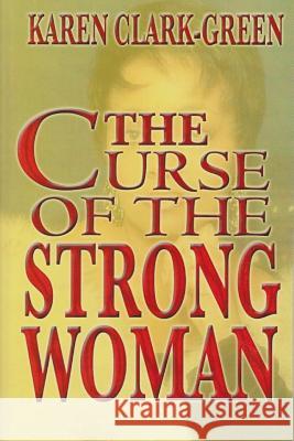 Curse of the Strong Woman KAREN CLARK-GREEN 9781105667183 Lulu.com